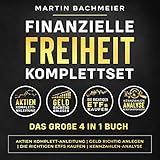 Finanzielle Freiheit Komplettset - Das große 4 in 1 Buch: Aktien Komplett-Anleitung | Geld richtig anlegen | Die richtigen ETFs kaufen | Kennzahlen-Analy