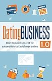 DatingBusiness 1.0: Dein Komplettkonzept für automatisierte Einnahmen online (online dating geld verdienen, dating site geld verdienen, online business aufbauen, dating portal geld verdienen)