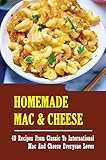 Homemade Mac & Cheese: 40 Recipes From Classic To International Mac and Cheese Everyone Loves: Healthy Mac And Cheese Recipes (English Edition)