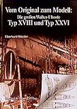 Vom Original zum Modell, Die großen Walter-Uboote, Typ XVIII und Typ XXVI: Eine Bild- und Plandok