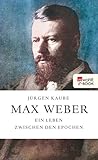 Max Weber: Ein Leben zwischen den Ep