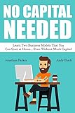 NO CAPITAL NEEDED: Learn Two Business Models That You Can Start at Home… Even Without Much Capital (English Edition)
