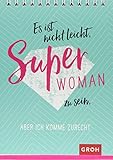 Es ist nicht leicht, Superwoman zu sein, aber ich k