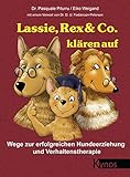 Lassie, Rex & Co. klären auf: Wege zur erfolgreichen Hundeerziehung und Verhaltenstherapie (Das besondere Hundebuch)