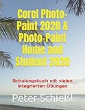 Corel Photo-Paint 2020 & Photo-Paint Home and Student 2020: Schulungsbuch mit vielen integrierten Übung