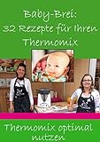 BABY-BREI: 32 Rezepte für Ihren THERMOMIX: Thermomix optimal ausnutzen!