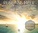 REISE ANS MEER: Drei wunderschöne meditative Fantasiereisen ans M