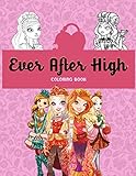 Ever After High Coloring Book: Coloring Book with 50+ High Quality Illustrations. Exclusive Artistic Illustrations for Fans of All Ag