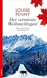 Der vermisste Weihnachtsgast: Der neunte Fall für Gamache (Ein Fall für Gamache 9)