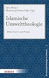 Islamische Umwelttheologie: Ethik, Norm und Praxis (Die islamische Theologie im Aufbruch, Band 1)