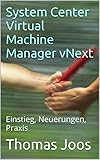 System Center Virtual Machine Manager vNext: Einstieg, Neuerungen, Prax