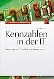 Kennzahlen in der IT: Werkzeuge für Controlling und Manag