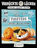 Verrückte Lücken - Total finstere Gruselgeschichten: Wortspiele für Kinder ab 10 J