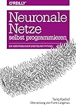 Neuronale Netze selbst programmieren: Ein verständlicher Einstieg mit Py