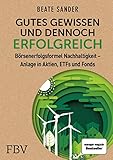 Gutes Gewissen und dennoch erfolgreich: Börsenerfolgsformel Nachhaltigkeit - Anlage in Aktien, ETFs und F