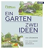 Ein Garten - zwei Ideen: 100 Lösungen für jedes Budget und jedes Grundstück