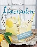 Limonaden selbst gemacht - weniger Zucker, echter Geschmack: Die besten Rezepte mit natürlichen Z