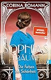 Die Farben der Schönheit - Sophias Träume: Roman | Die Sophia-Saga Band 2