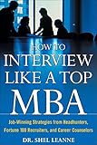 How to Interview Like a Top Mba: Job-Winning Strategies From Headhunters, Fortune 100 Recruiters, and Career C