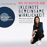 Die kleinste gemeinsame Wirklichkeit: Wahr, falsch, plausibel - Die größten Streitfragen wissenschaftlich geprü