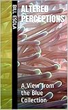 Altered Perceptions: A View from the Blue Collection (English Edition)