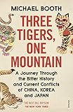 Three Tigers, One Mountain: A Journey through the Bitter History and Current Conflicts of China, Korea and Japan (English Edition)