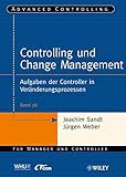 Controlling und Change Management: Aufgaben der Controller in Veränderungsprozessen (Advanced Controlling, 78, Band 78)