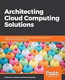 Architecting Cloud Computing Solutions: Build cloud strategies that align technology and economics while effectively managing risk (English Edition)