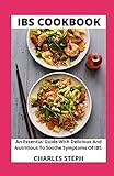 IBS Cookbook: An Essential Guide With Delicious And Nutritious To Soothe Symptoms Of IBS