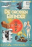 Die großen Erfinder von A bis Z. Eine Reise durch die Geschichte der W