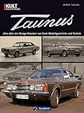 Ford Taunus: Bilddokumentation Kult Klassiker: Alles über den Design-Klassiker: Modellgeschichte, Technik, Design, Fahrwerk, Technik, Motorenpalette, Henry ... Aufnahmen und Werbeplakaten auf 96 S