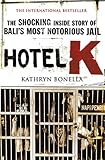 Hotel K: The Shocking Inside Story of Bali's Most Notorious J