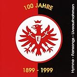 100 Jahre Eintracht Frankfurt (1899-1999) (Hymnen, Fansongs & Liveaufnahmen aus dem Waldstadion)