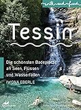 Tessin: Die schönsten Badeplätze an Seen, Flüssen und Wasserfällen (wild und frisch)