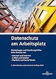 Datenschutz am Arbeitsplatz: Handlungshilfen beim Einsatz von Intranet und Internet, E-Mail und Telefon, Big Data und Social M