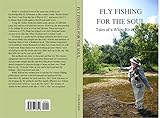 FLY FISHING FOR THE SOUL: Tales of a White River Guide (English Edition)