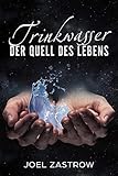 Trinkwasser - Der Quell des Lebens: Wasser bestimmt unser Wohlb