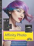 Affinity Photo Einstieg und Praxis für Windows Version - Die Anleitung Schritt für Schritt zum perfekten B