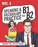 Speaking And Vocabulary Practice For B1-B2: For Cambridge, TOEFL, EOI, IELTS,