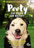 Peety: Ein Hund auf Rezept. Zwei dicke Freunde spazieren zurück ins Leb