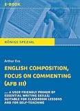 English Composition, Focus on Commenting (AFB III).: ... a user-friendly primer of essential writing skills; suitable for classroom lessons and for self-teaching (English Edition)