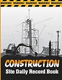 Construction Site Daily Record Book: Project Activity Management Journal For Superintendent Jobsite Equipment & Materials Notebook Or Planner ... Materials, Visitor, Graph Chat & M