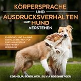 Körpersprache und Ausdrucksverhalten beim Hund verstehen: Emotionen und Calming Signals erkennen, für eine harmonische Tier-Mensch Beziehung