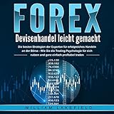 FOREX - Devisenhandel leicht gemacht: Die besten Strategien der Experten für erfolgreiches Handeln an der Börse - Wie Sie die Trading Psychologie für sich nutzen und ganz einfach profitab