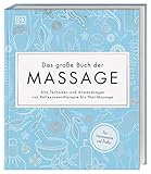 Das große Buch der Massage: Alle Techniken und Anwendungen von Reflexzonentherapie bis Thai-Massage. Für I