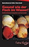 Gesund wie der Fisch im Wasser?: Fischkrankheiten in Aquarium und G