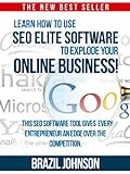 Learn how to use SEO Elite software to explode your online business! This software tool give every entrepreneur an edge over the competition. (English Edition)