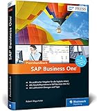 SAP Business One: Das Praxishandbuch für Einsteiger und Anwender: Aktuell zu Release 9.2 (SAP PRESS)