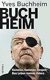 Buchheim: Künstler, Sammler, Despot - Das Leben meines V