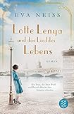 Lotte Lenya und das Lied des Lebens: Die Frau, die Kurt Weill und Bertolt Brecht ihre Stimme schenk